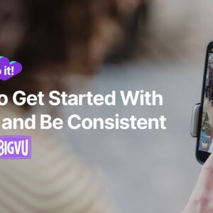 How to Get Started With Video Using BIGVU and Be Consistent