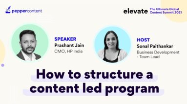 How to Structure a Content Led Program | Elevate Summit | HP India | Pepper Content