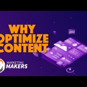 Why Optimize Content | Marketing Makers | Episode 6.1