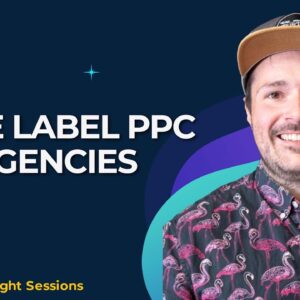 White-Label PPC Services For Agencies With Justin Rondeau