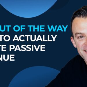 GET OUT OF THE WAY-- How to Actually Create Passive Revenue