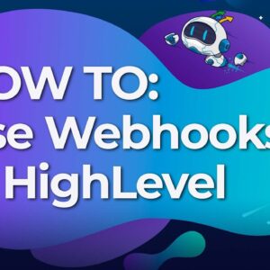 How to Use Webhooks in HighLevel