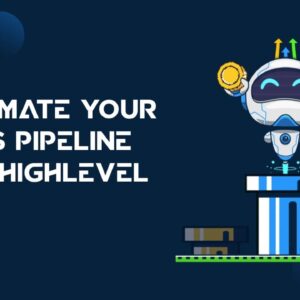 How To Automate Your Sales Pipeline With HighLevel