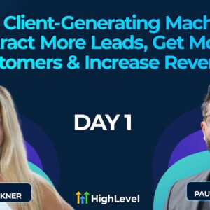 THE Client-Generating Machine: Attract More Leads, Get More Customers & Increase Revenue - Day 1