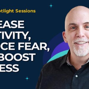 Proven Techniques to Increase Positivity, Reduce Fear, and Boost Success