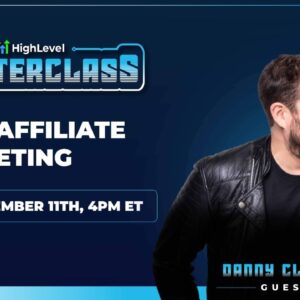 Danny Clarke - HighLevel Masterclass - SaaS Affiliate Marketing