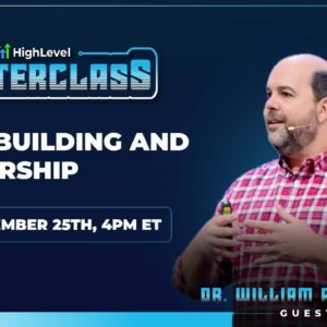 Dr. William Attaway - HighLevel Masterclass - Team Building and Leadership