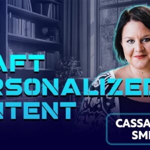 Spotlight Session with Cassandra Smith - How to Craft Personalized Content