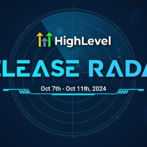 The HighLevel Release Radar (Oct 7th - Oct 11th, 2024)