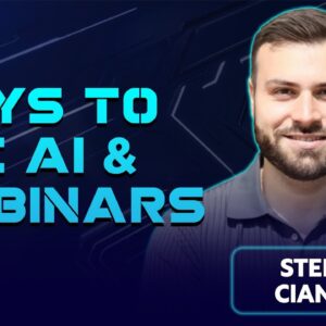 Spotlight Session with Stefan Ciancio - Practical Ways You Need to Use AI & Webinars