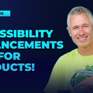 Accessibility Enhancements Live for Products!