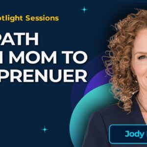 Spotlight Session - Jody Milward - The Path from Mom to MOMprenuer