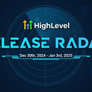 The HighLevel Release Radar (Dec 30th - Jan 3rd, 2025)