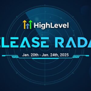 The HighLevel Release Radar (Jan 20 - Jan 24, 2025)