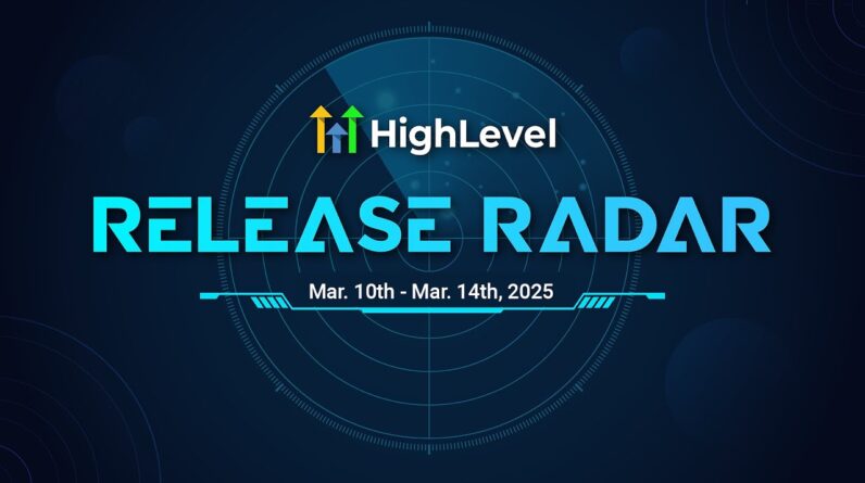 The HighLevel Release Radar (March 10th - 14th 2025)