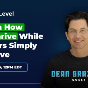 Learn How To Thrive While Others Simply Survive w/ Our Special Guest Dean Graziosi