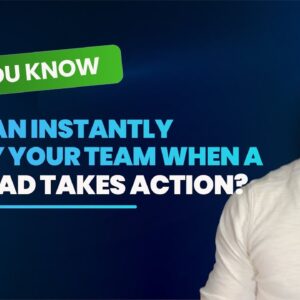 Did You Know You Can Instantly Notify Your Team When a Hot Lead Takes Action?